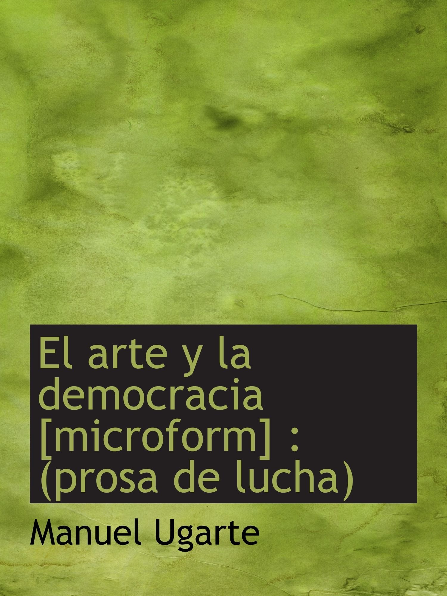 El arte y la democracia : (prosa de lucha) Politics & History