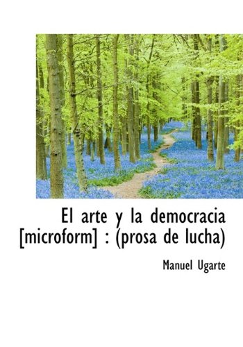 El Arte y La Democracia : Prosa de Lucha Politics & History
