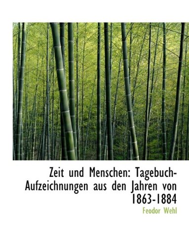Zeit Und Menschen: Tagebuch-Aufzeichnungen Aus Den Jahren Von 1863-1884 Politics & History