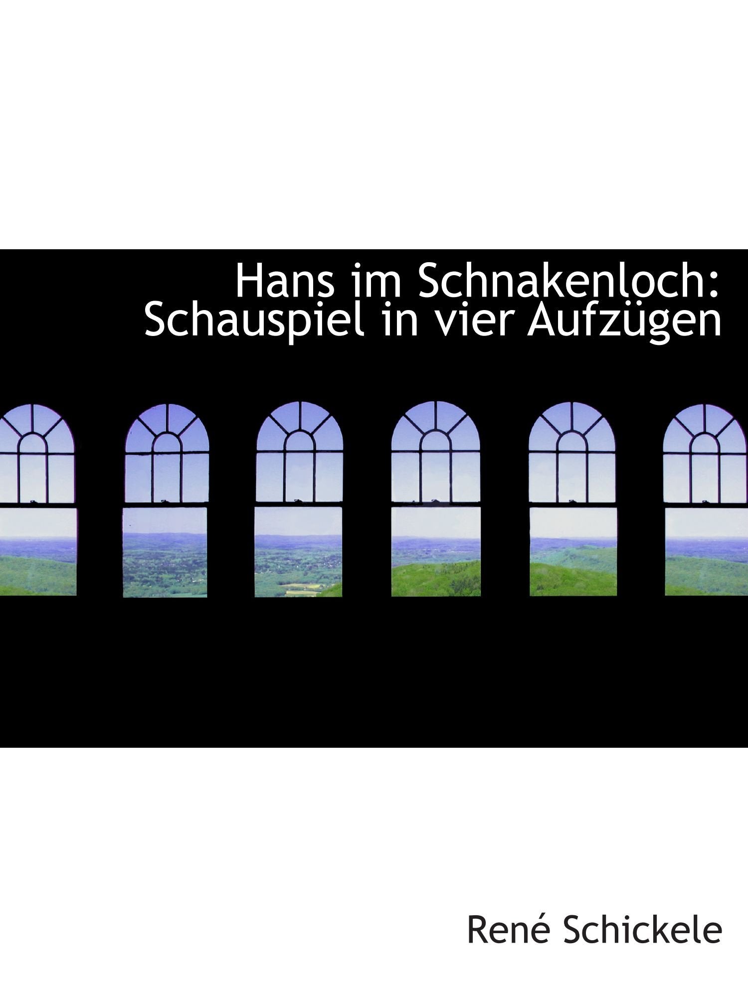 Hans im Schnakenloch: Schauspiel in vier Aufzügen Politics & History