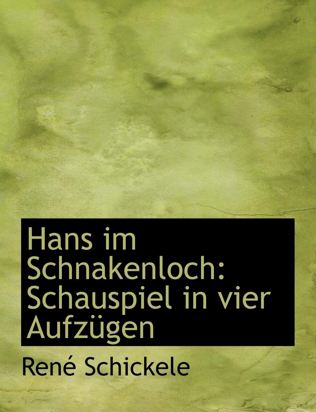 Hans Im Schnakenloch: Schauspiel in Vier Aufzugen Drama
