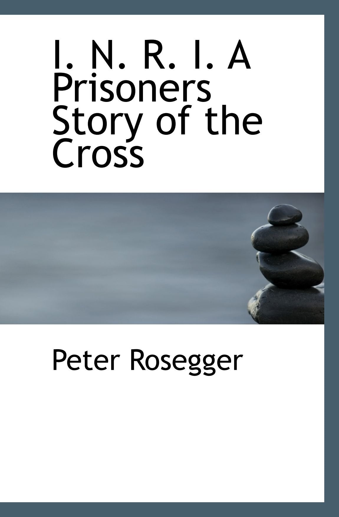 I. N. R. I. A Prisoners Story of the Cross Politics & History