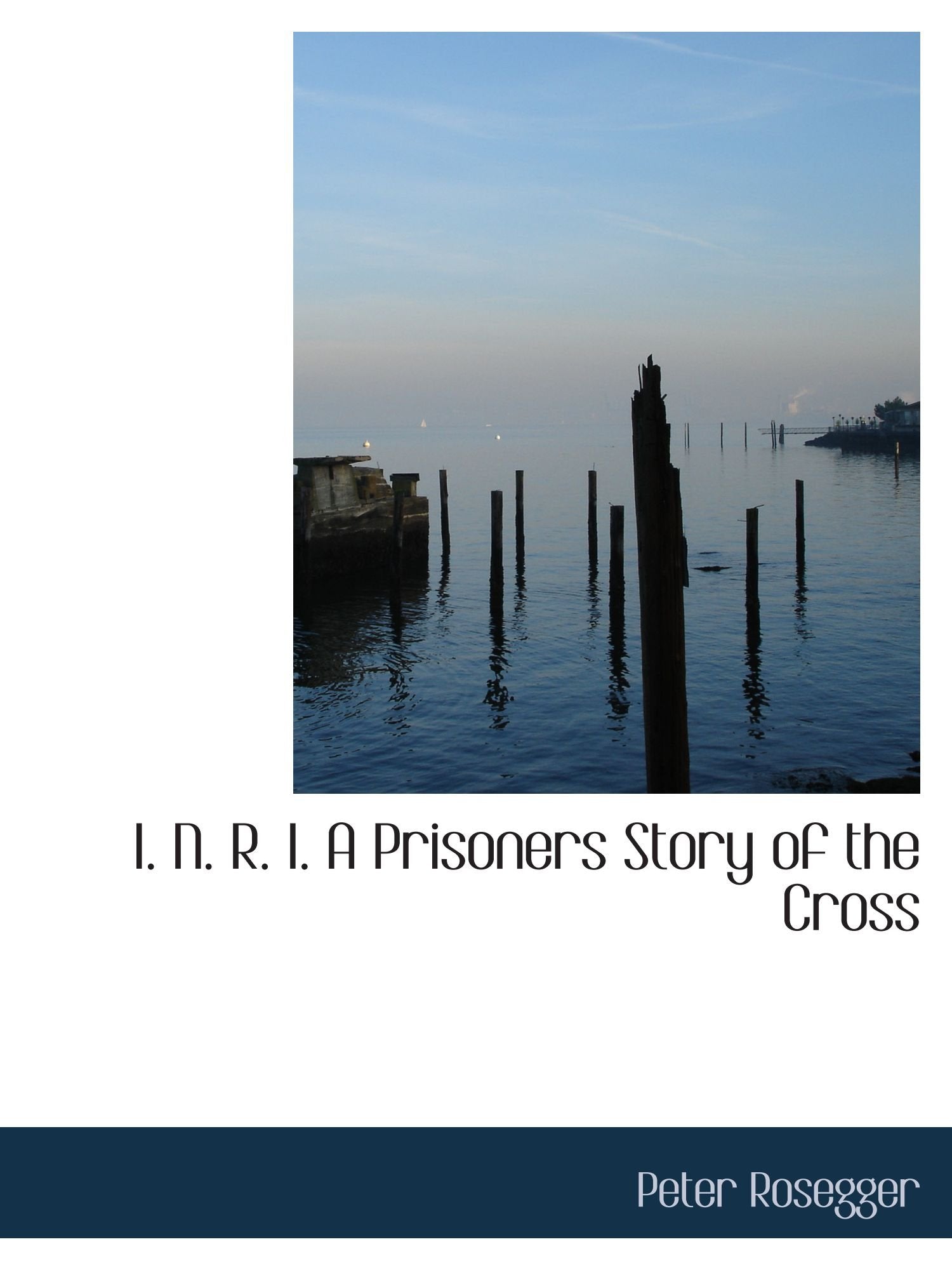 I. N. R. I. A Prisoners Story of the Cross Politics & History
