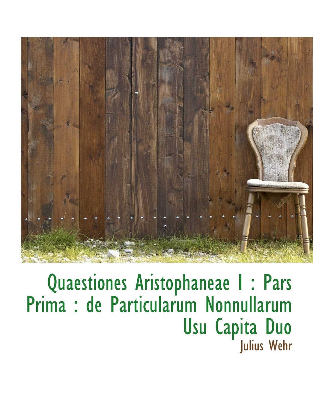 Quaestiones Aristophaneae I: Pars Prima: de Particularum Nonnullarum Usu Capita Duo Politics & History