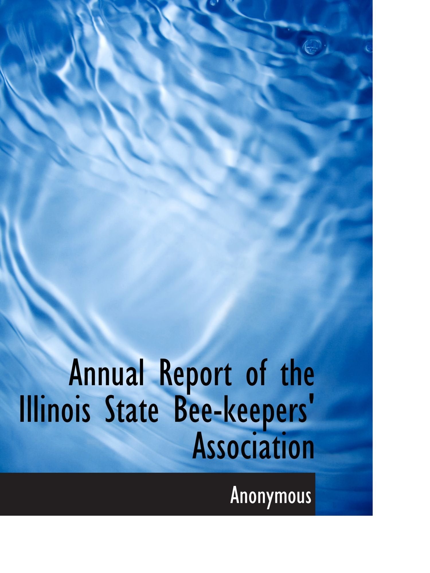 Annual Report of the Illinois State Bee-keepers' Association Politics & History