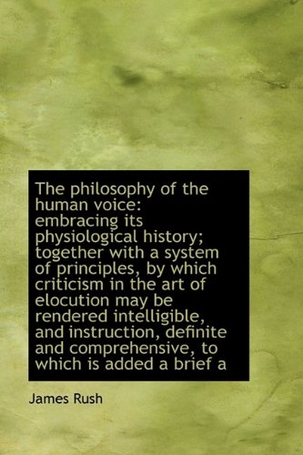 The Philosophy of the Human Voice: Embracing Its Physiological History; Together with a System of PR Contemporary literature