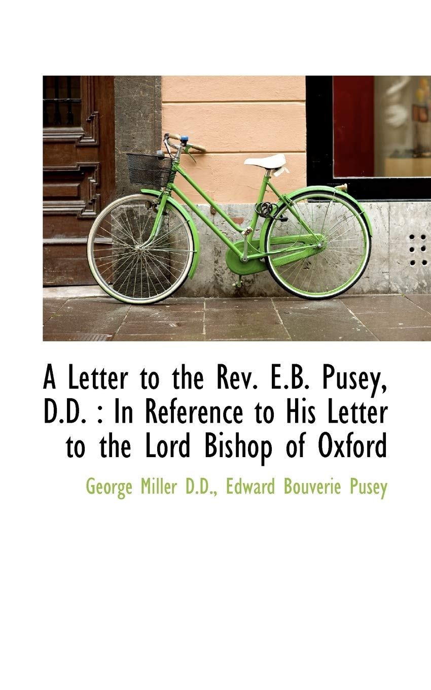 A Letter to the REV. E.B. Pusey, D.D.: In Reference to His Letter to the Lord Bishop of Oxford Politics & History