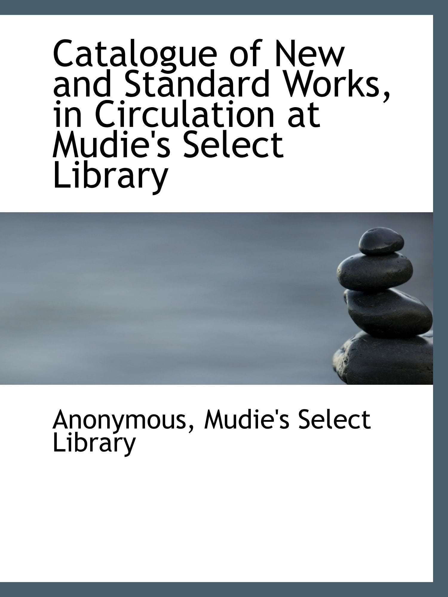 Catalogue of New and Standard Works, in Circulation at Mudie's Select Library Politics & History