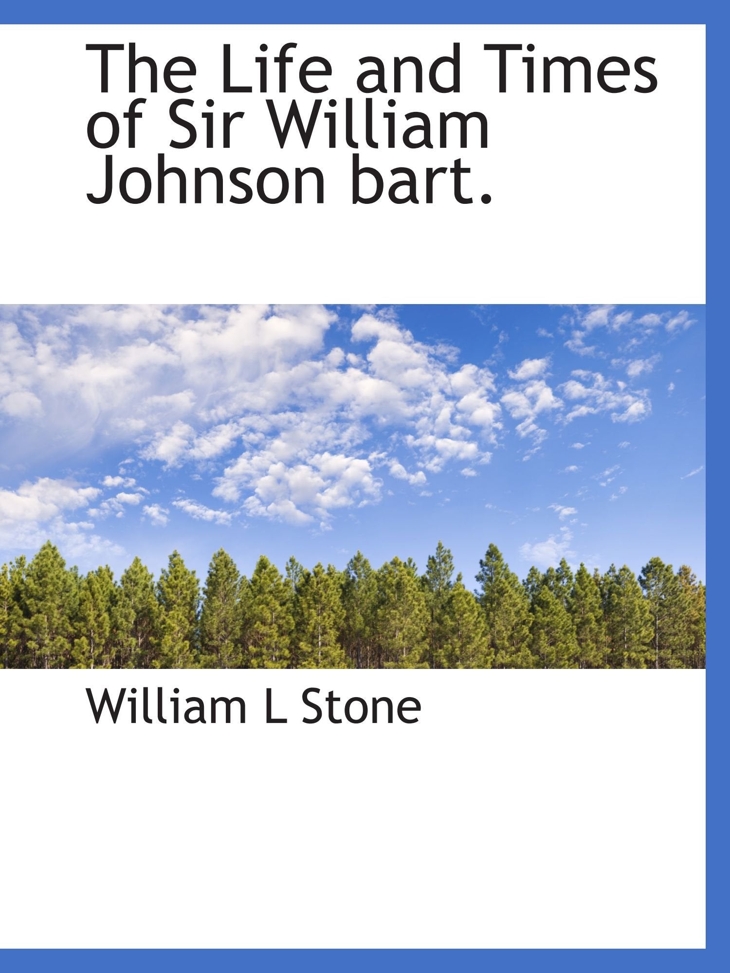 The Life and Times of Sir William Johnson bart. Politics & History