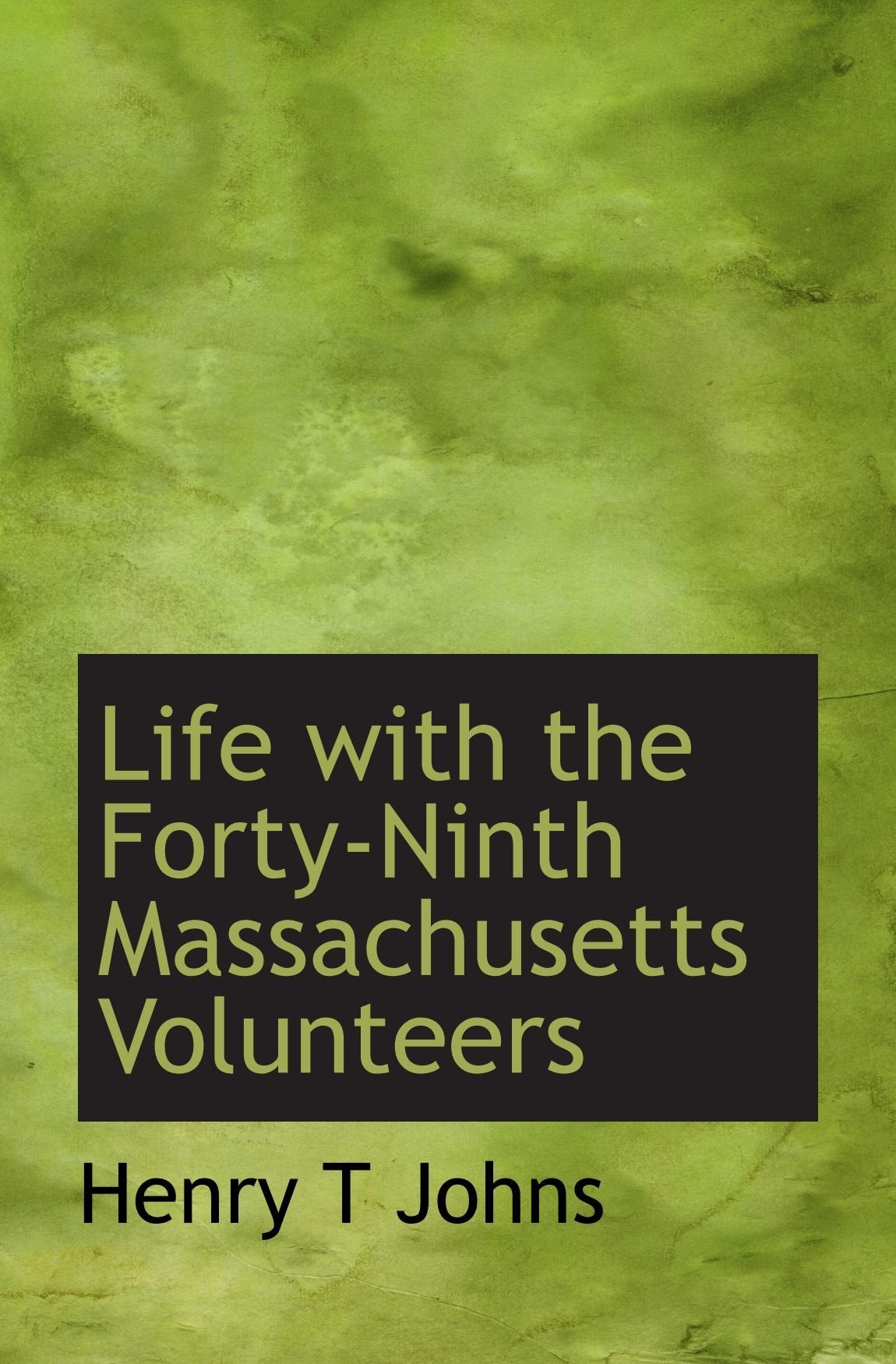 Life with the Forty-Ninth Massachusetts Volunteers Politics & History
