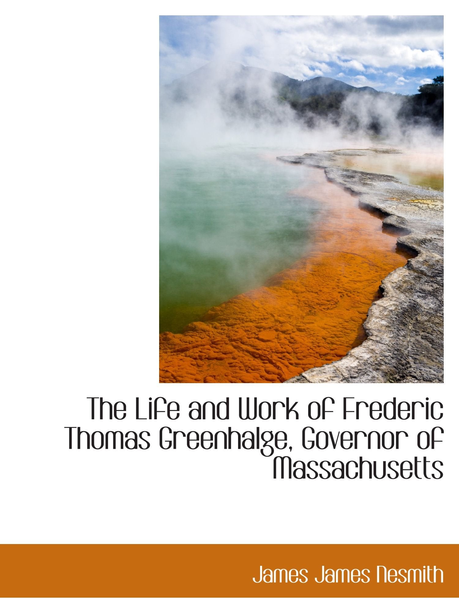The Life and Work of Frederic Thomas Greenhalge, Governor of Massachusetts Politics & History
