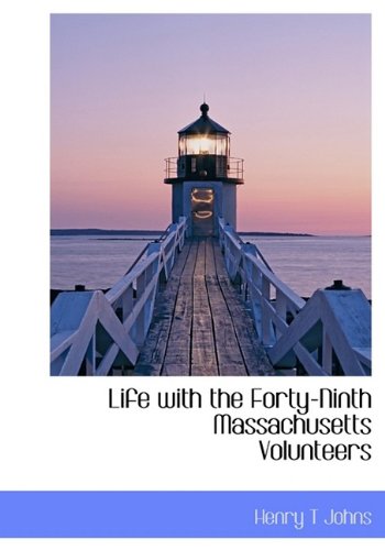 Life with the Forty-Ninth Massachusetts Volunteers Politics & History