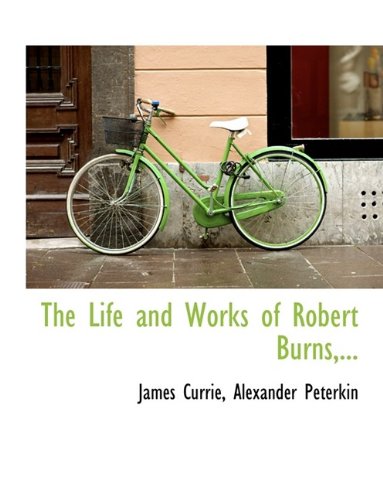 The Life and Works of Robert Burns, ... Politics & History