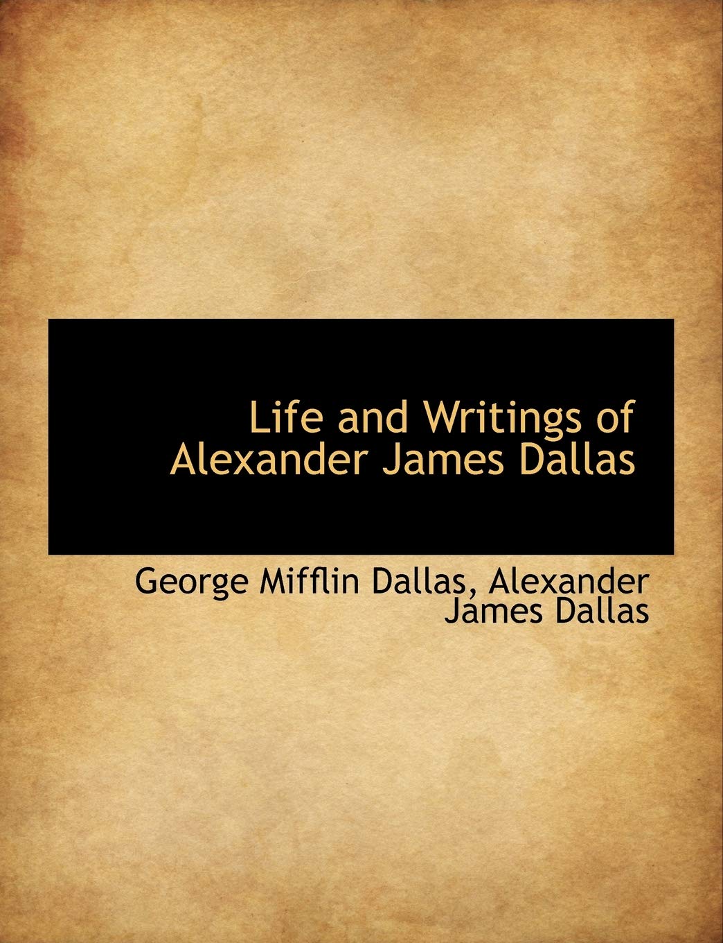 Life and Writings of Alexander James Dallas Politics & History