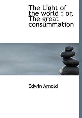 The Light of the World: Or, the Great Consummation Drama