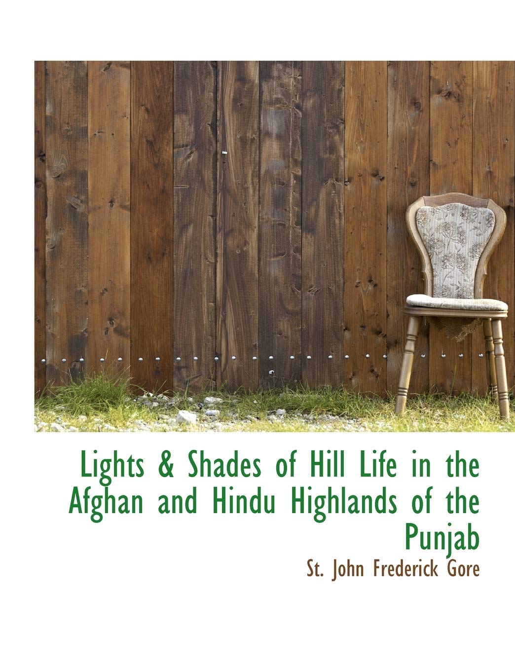 Lights & Shades of Hill Life in the Afghan and Hindu Highlands of the Punjab Politics & History