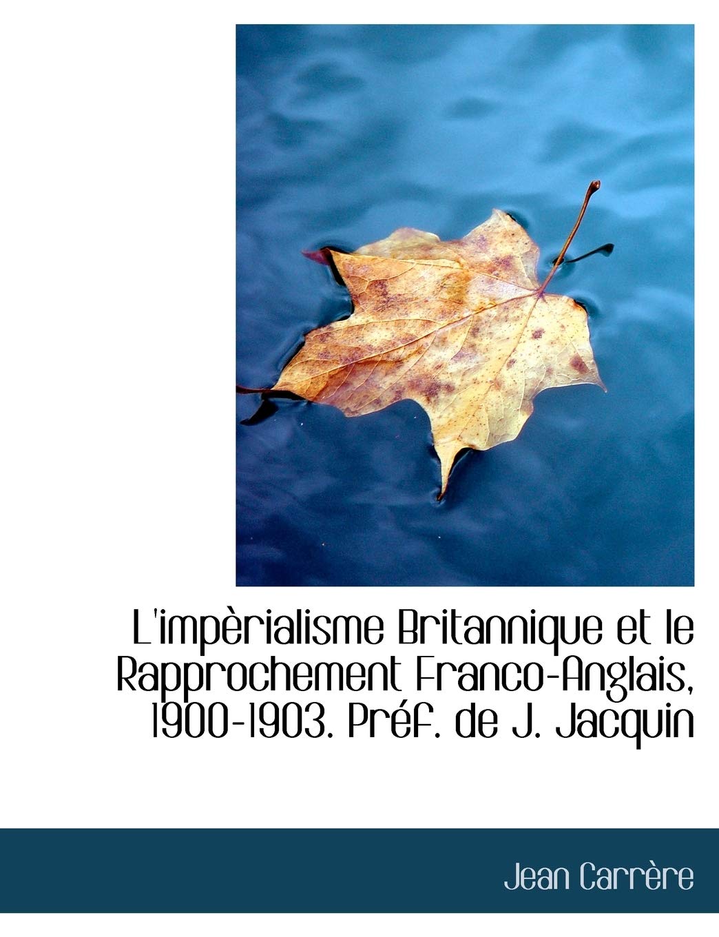 L'Imp Rialisme Britannique Et Le Rapprochement Franco-Anglais, 1900-1903. PR F. de J. Jacquin Politics & History