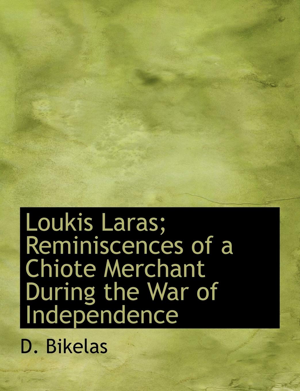 Loukis Laras; Reminiscences of a Chiote Merchant During the War of Independence Politics & History