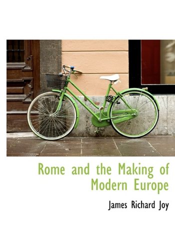 Rome and the Making of Modern Europe Politics & History