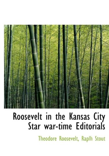Roosevelt in the Kansas City Star War-Time Editorials Politics & History