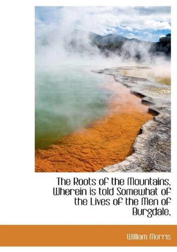 The Roots of the Mountains, Wherein Is Told Somewhat of the Lives of the Men of Burgdale, Politics & History
