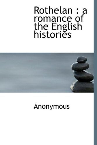 Rothelan: A Romance of the English Histories Politics & History