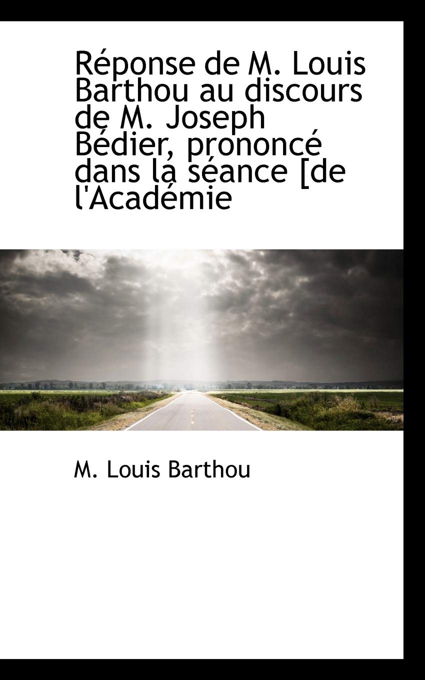 R Ponse de M. Louis Barthou Au Discours de M. Joseph B Dier, Prononc Dans La S Ance [De L'Acad Mie Politics & History
