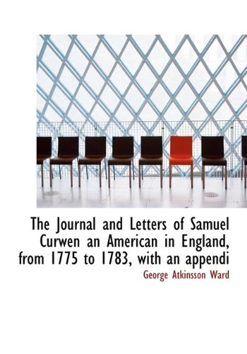 The Journal and Letters of Samuel Curwen an American in England, from 1775 to 1783, with an Appendi Politics & History