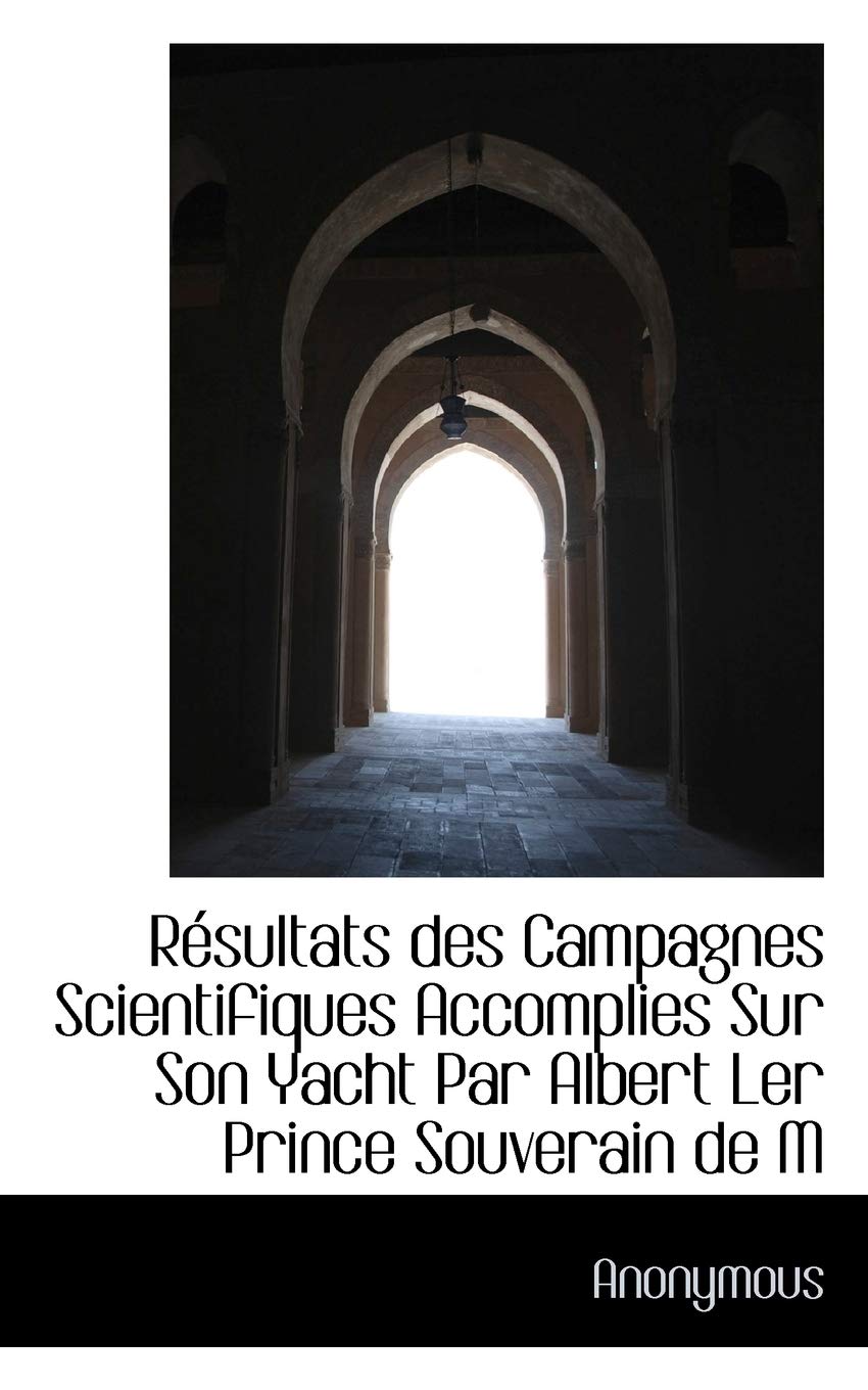 R Sultats Des Campagnes Scientifiques Accomplies Sur Son Yacht Par Albert Ler Prince Souverain de M Politics & History