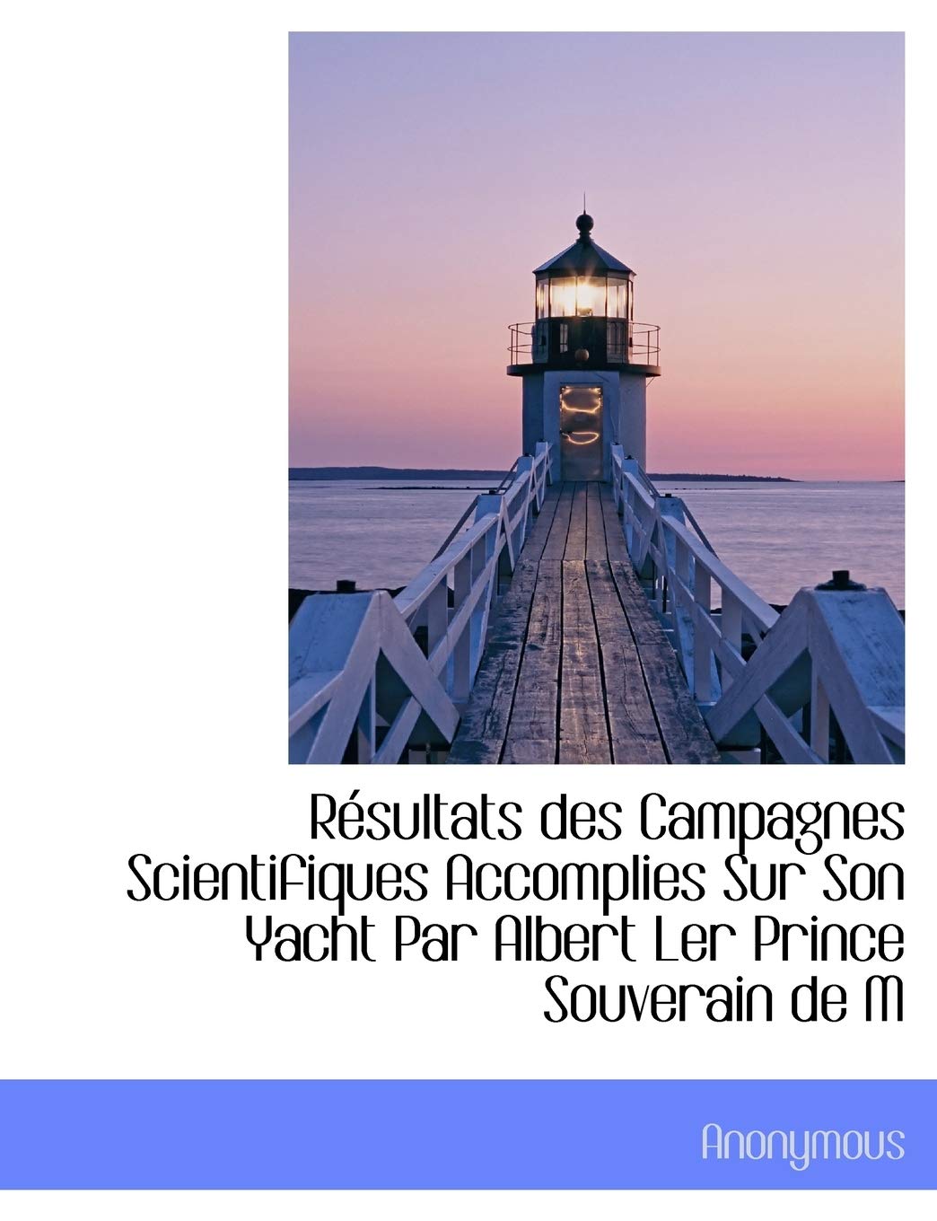 R Sultats Des Campagnes Scientifiques Accomplies Sur Son Yacht Par Albert Ler Prince Souverain de M Politics & History