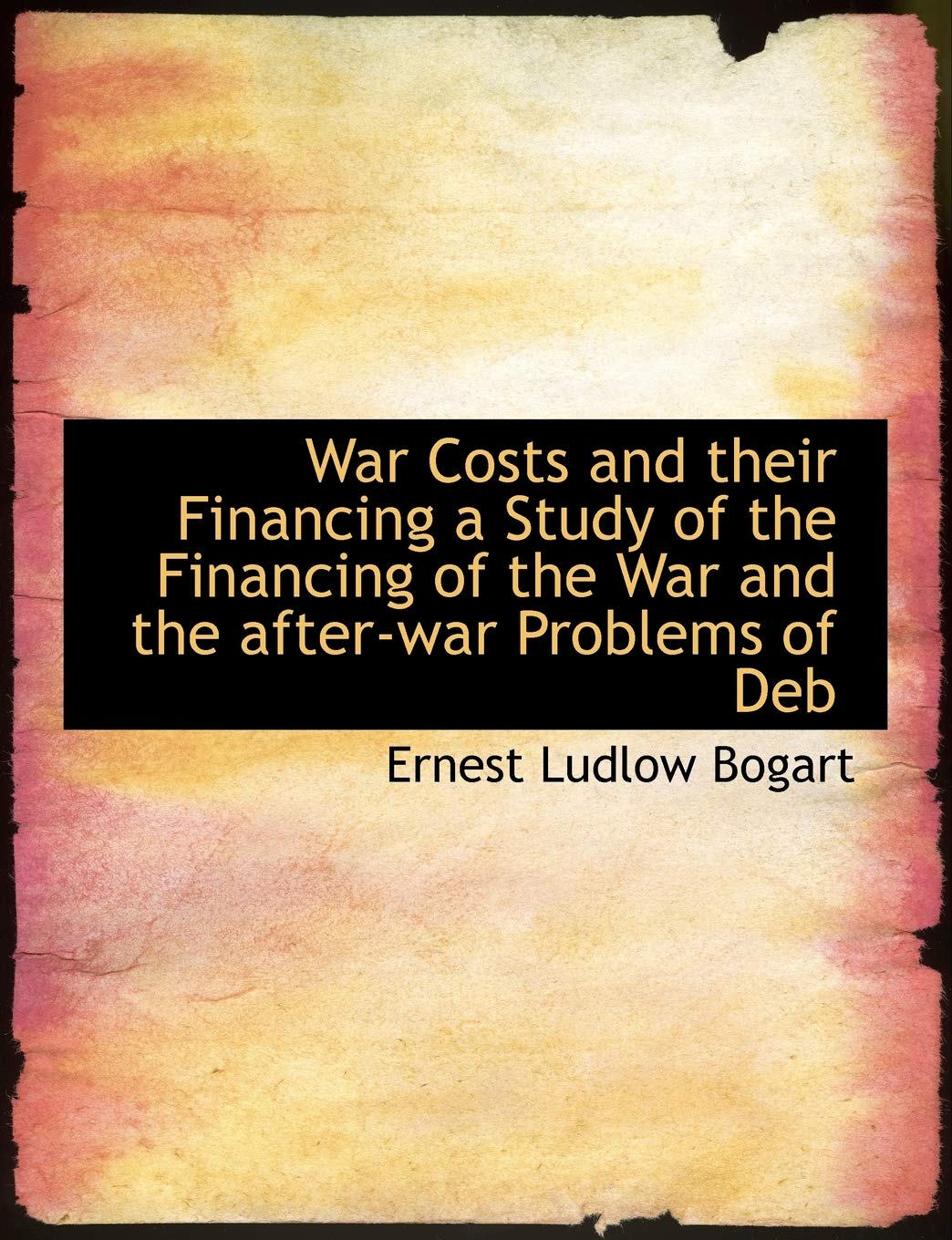 War Costs and Their Financing a Study of the Financing of the War and the After-War Problems of Deb Politics & History