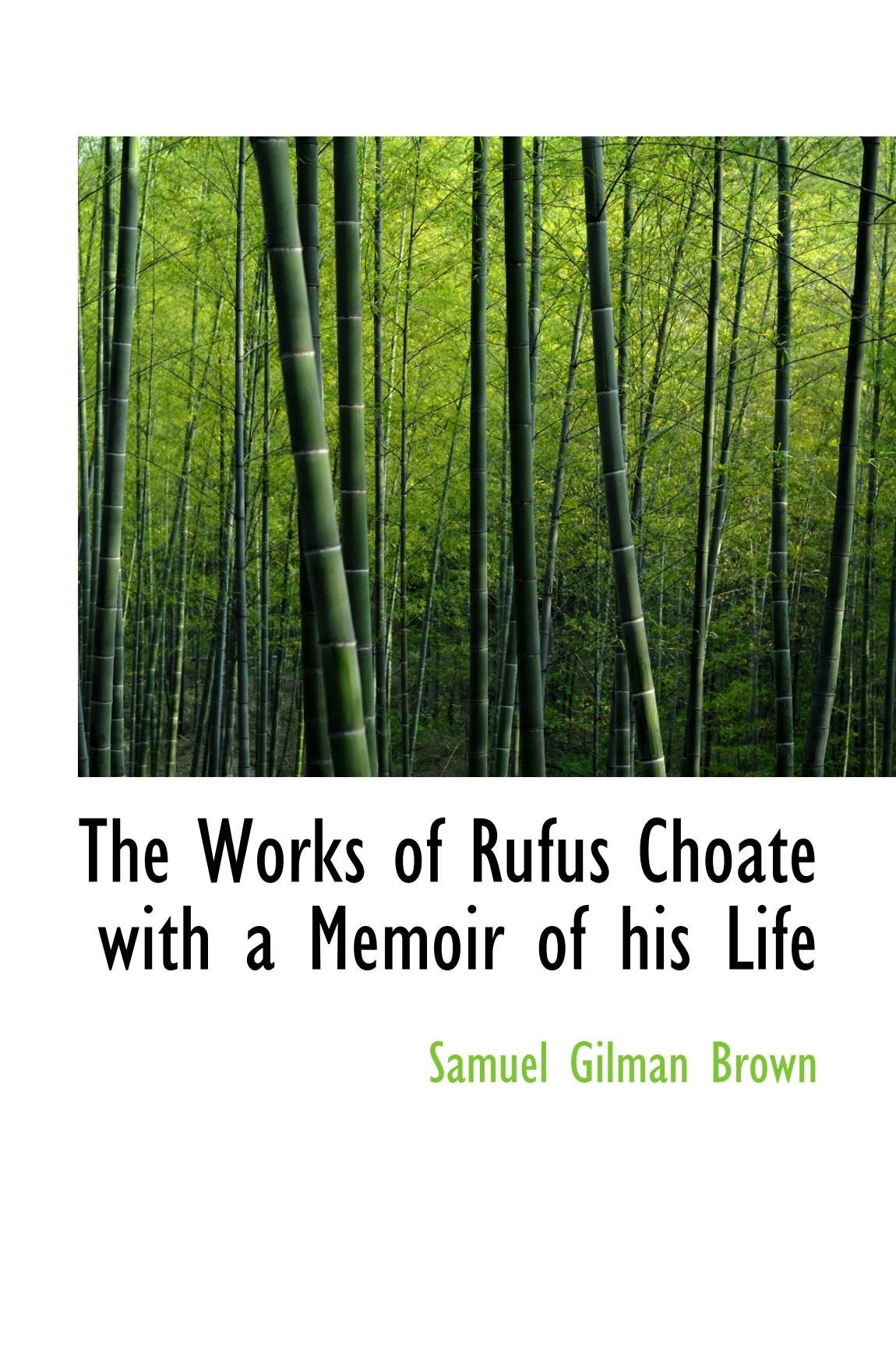 The Works of Rufus Choate with a Memoir of his Life Politics & History
