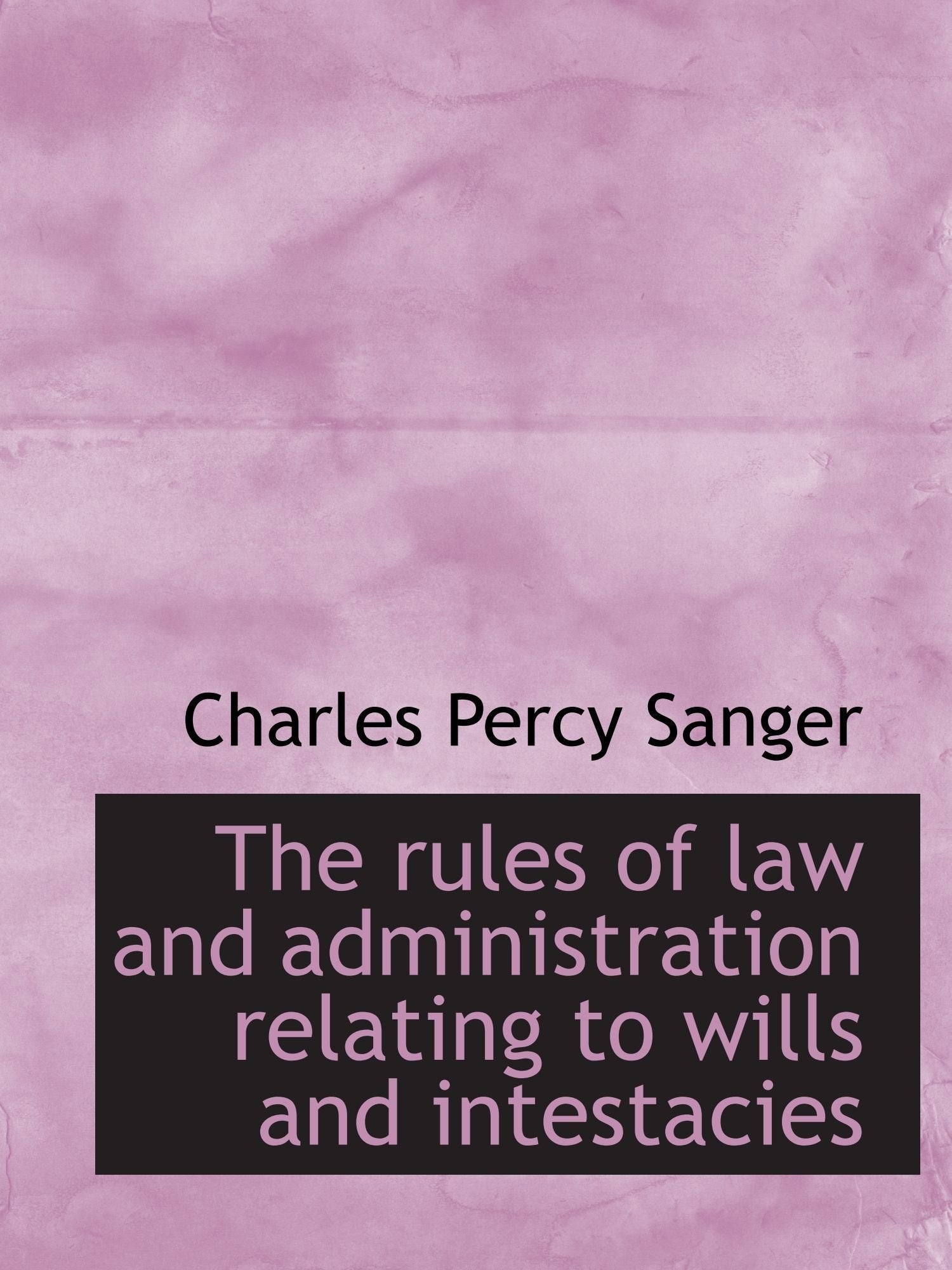 The rules of law and administration relating to wills and intestacies Politics & History