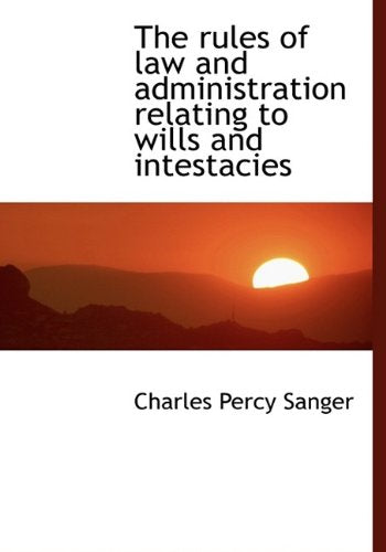 The Rules of Law and Administration Relating to Wills and Intestacies Politics & History