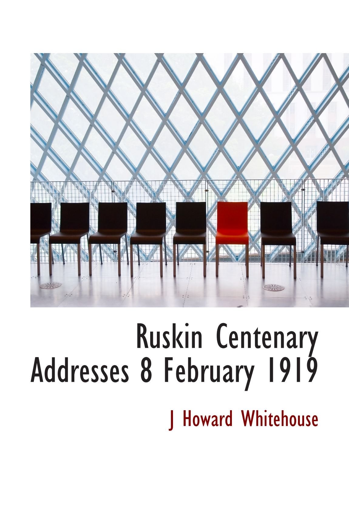 Ruskin Centenary Addresses 8 February 1919 Politics & History