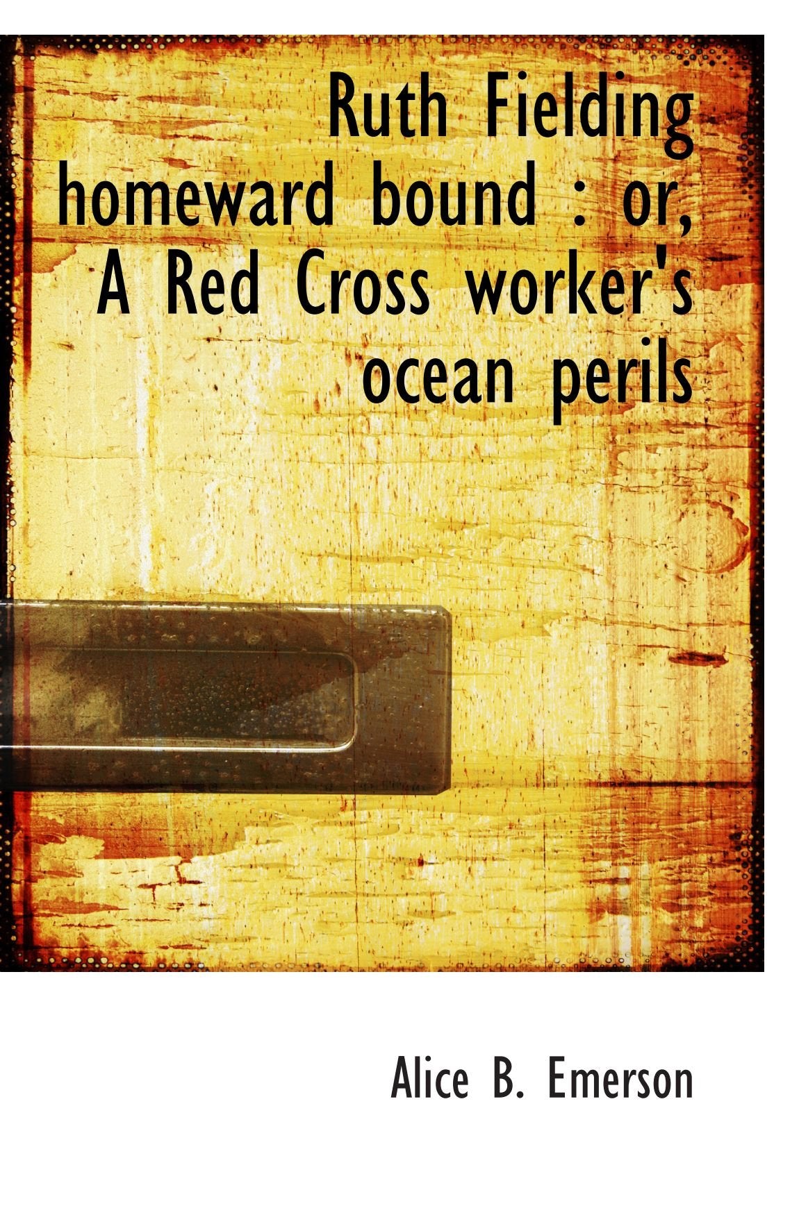 Ruth Fielding homeward bound : or, A Red Cross worker's ocean perils Politics & History