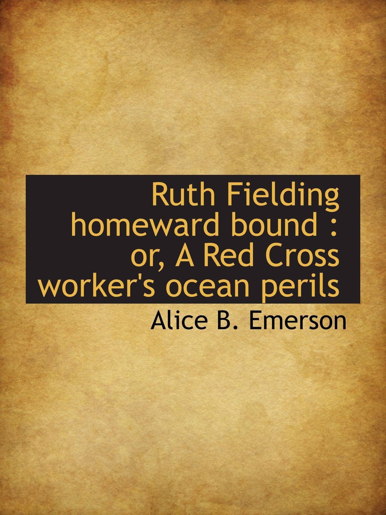 Ruth Fielding homeward bound : or, A Red Cross worker's ocean perils Politics & History