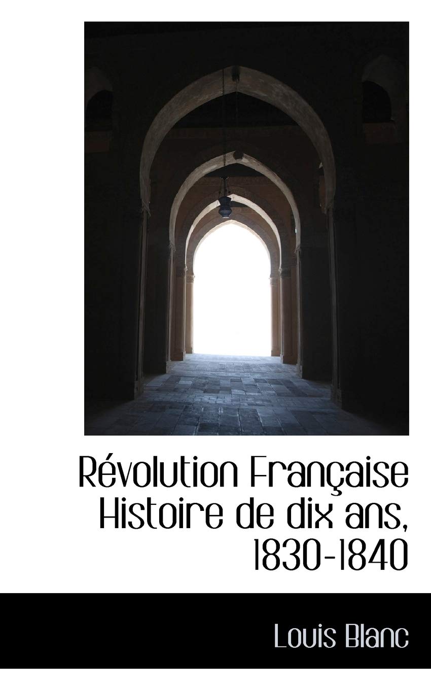 R Volution Fran Aise Histoire de Dix ANS, 1830-1840 Politics & History