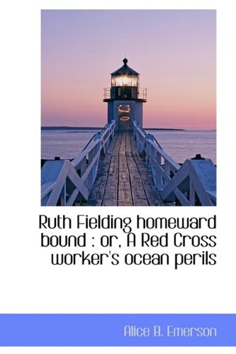 Ruth Fielding Homeward Bound: Or, a Red Cross Worker's Ocean Perils Politics & History