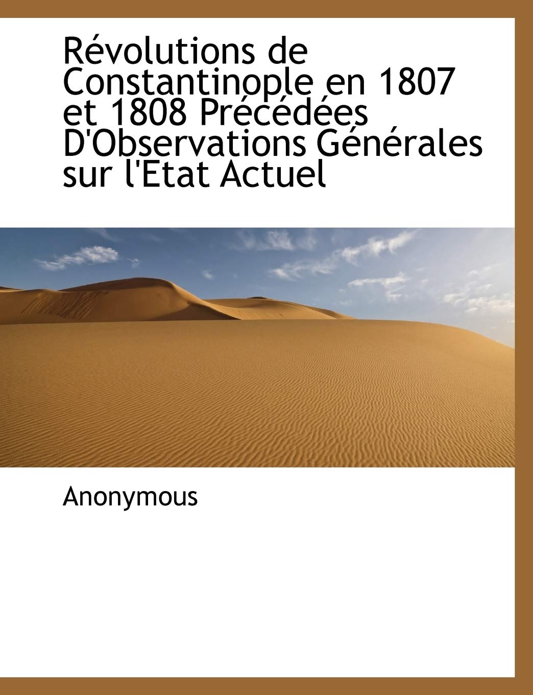 R Volutions de Constantinople En 1807 Et 1808 PR C D Es D'Observations G N Rales Sur L'Etat Actuel Politics & History
