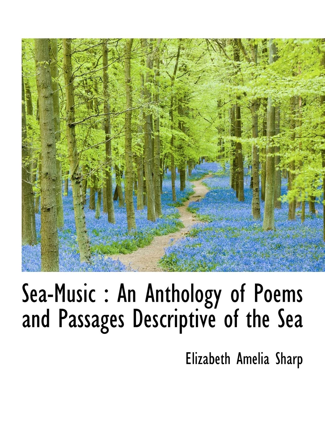 Sea-Music : An Anthology of Poems and Passages Descriptive of the Sea Books