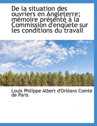 de La Situation Des Ouvriers En Angleterre; M Moire PR Sent La Commission D'Enq Ete Sur Les Condi Politics & History