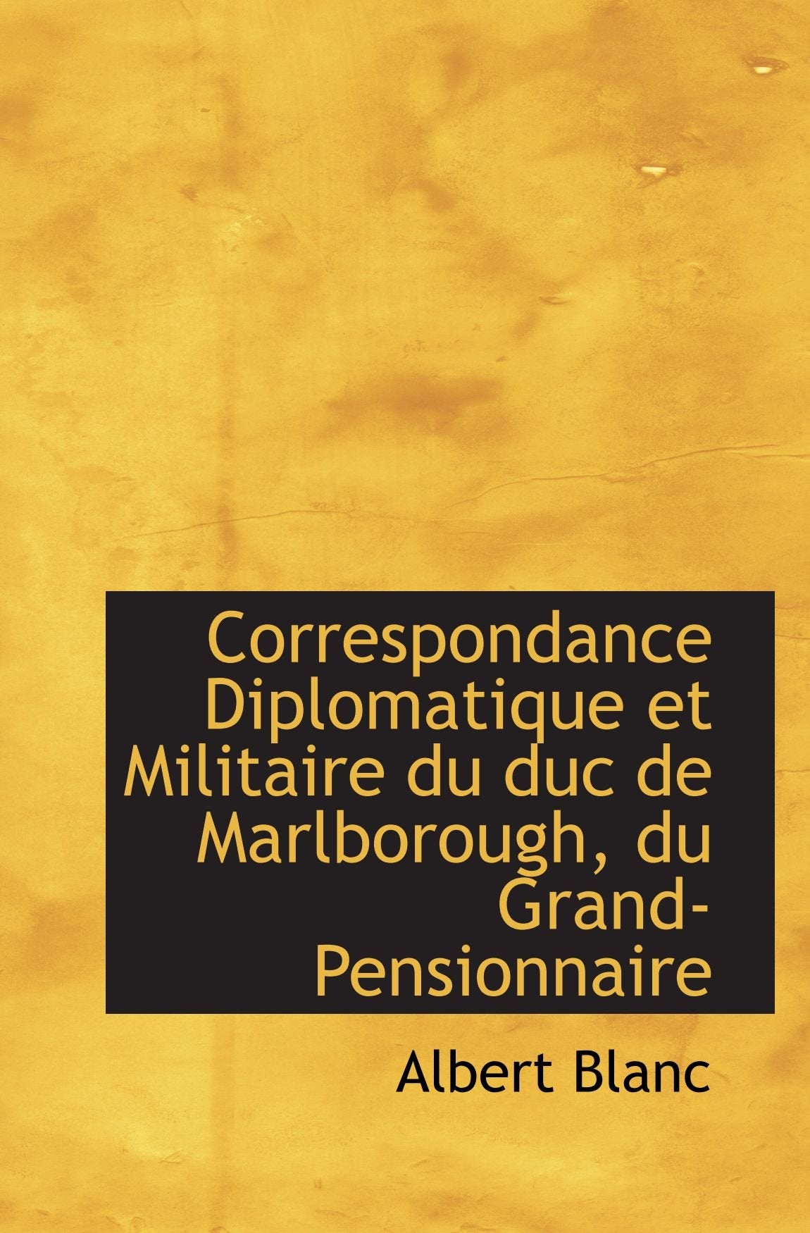 Correspondance Diplomatique et Militaire du duc de Marlborough, du Grand-Pensionnaire Politics & History