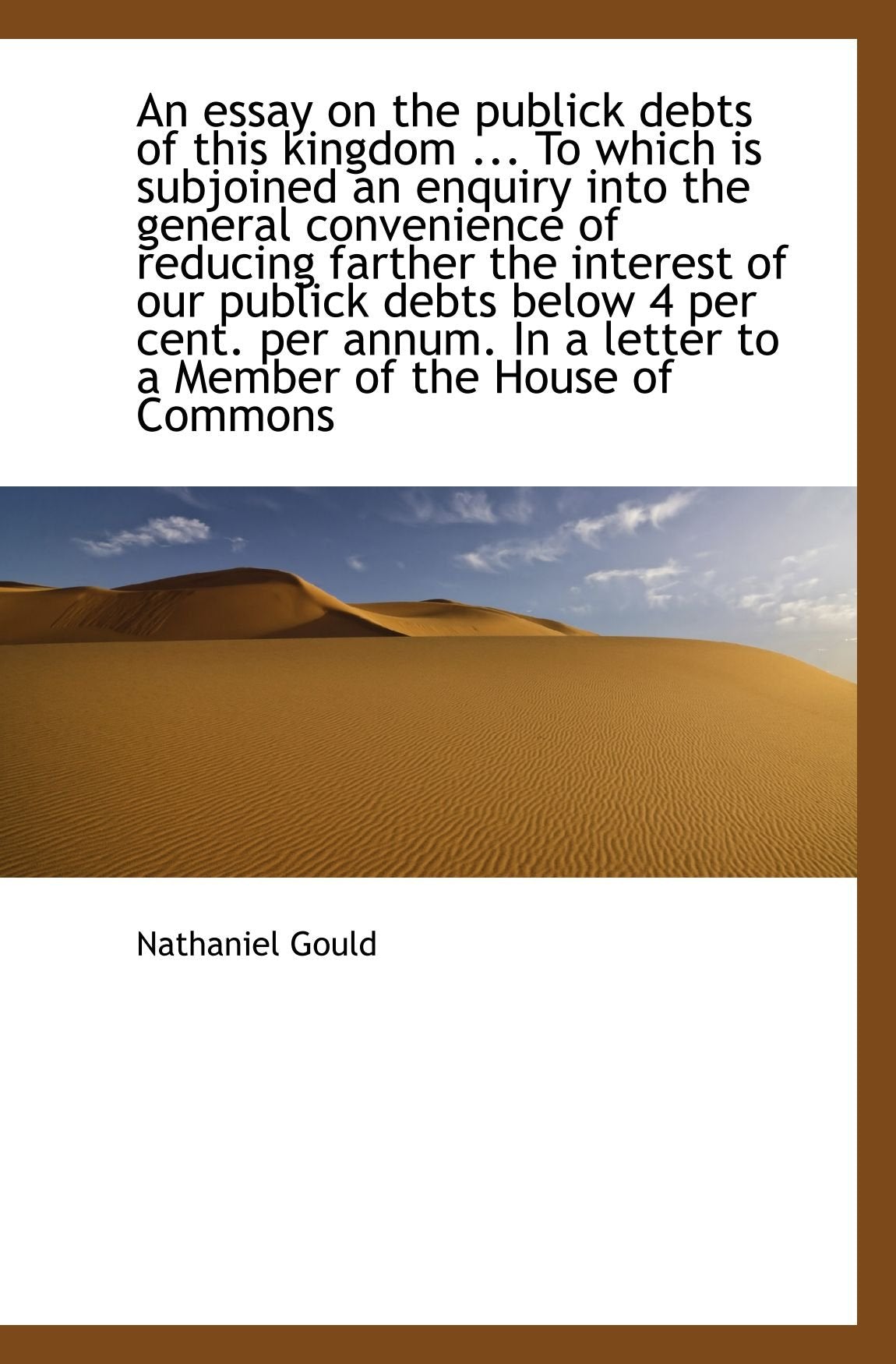 An essay on the publick debts of this kingdom ... To which is subjoined an enquiry into the general Politics & History