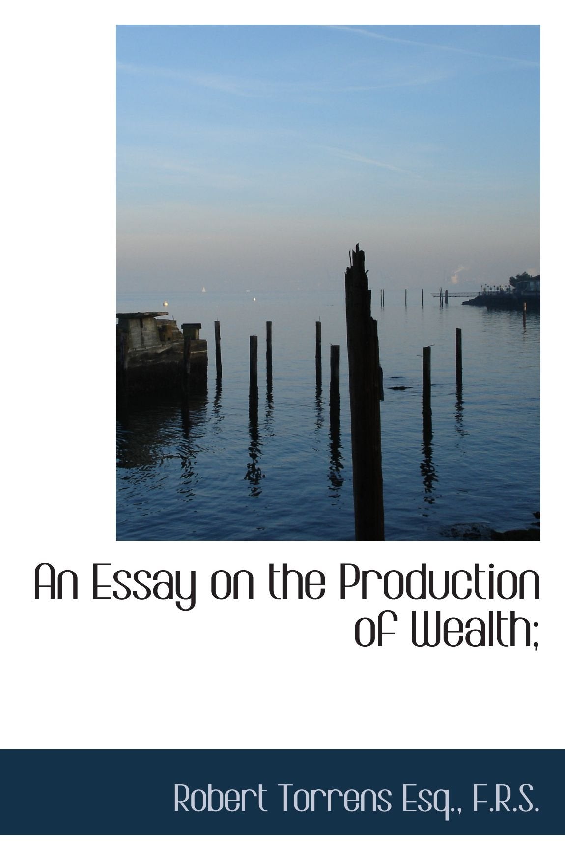 An Essay on the Production of Wealth; Politics & History
