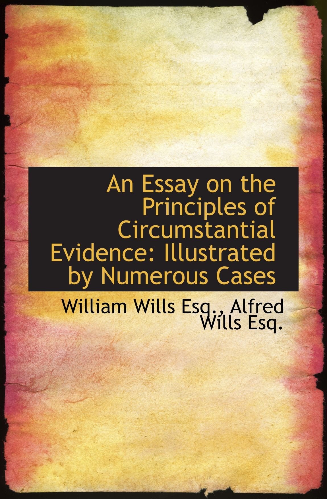 An Essay on the Principles of Circumstantial Evidence: Illustrated by Numerous Cases Politics & History