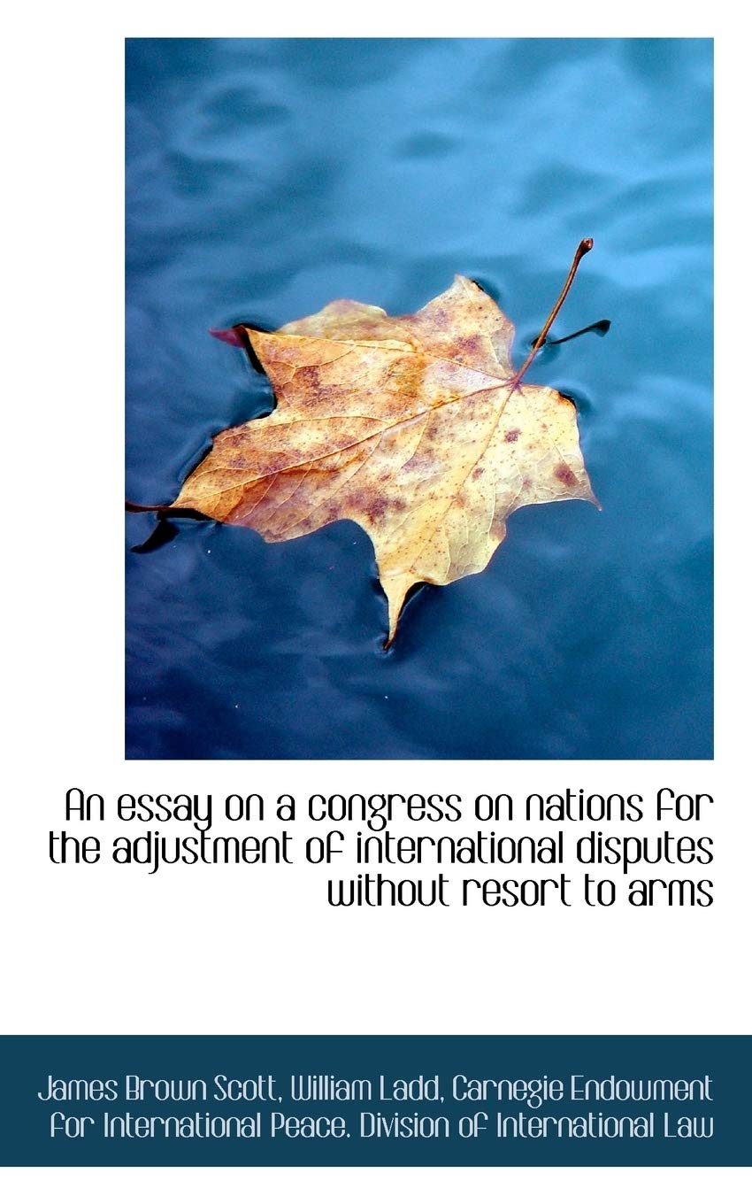 An Essay on a Congress on Nations for the Adjustment of International Disputes Without Resort to Arm Law