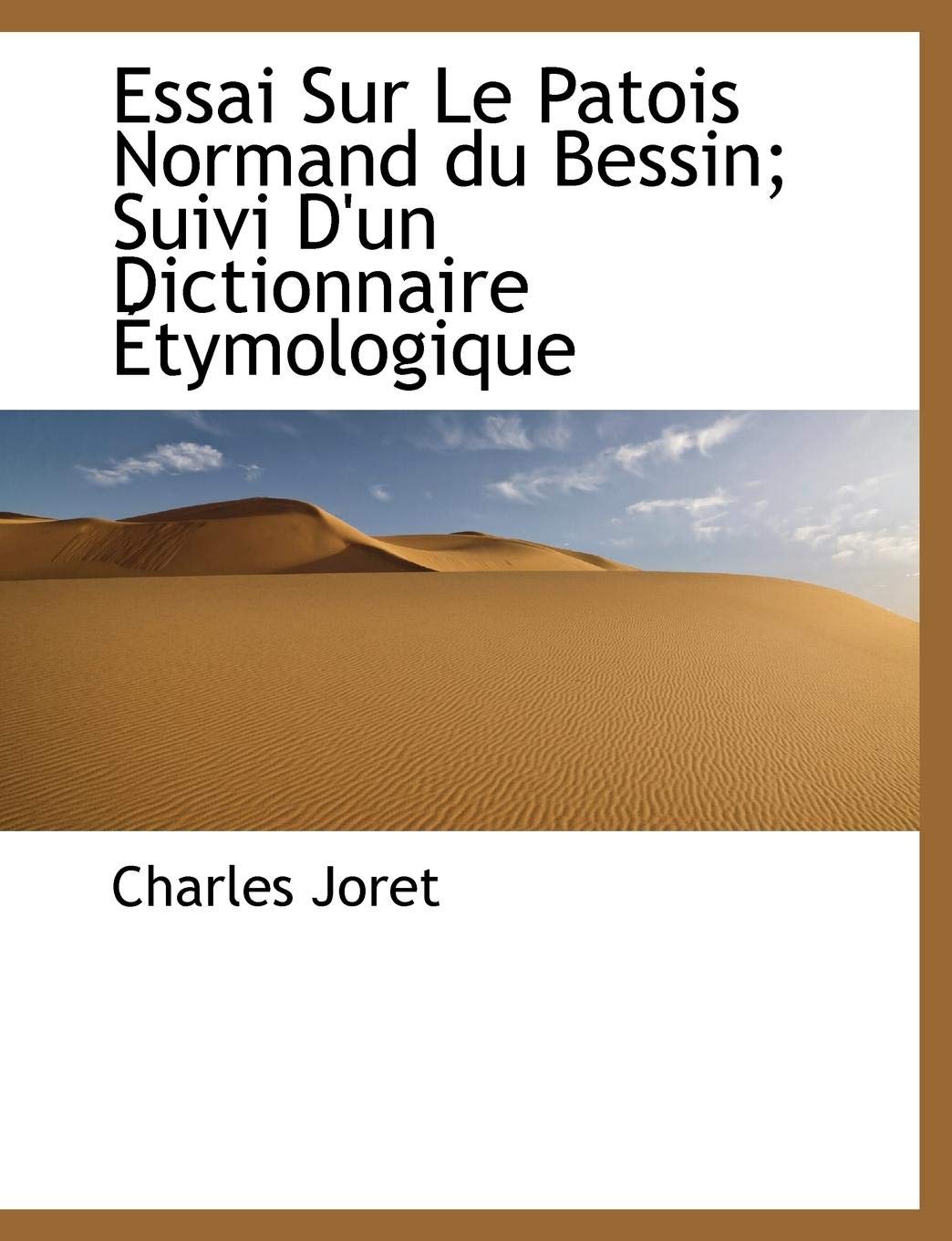 Essai Sur Le Patois Normand Du Bessin; Suivi D'Un Dictionnaire Tymologique Contemporary literature