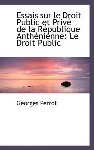 Essais Sur Le Droit Public Et Priv de La R Publique Anth Nienne: Le Droit Public Politics & History