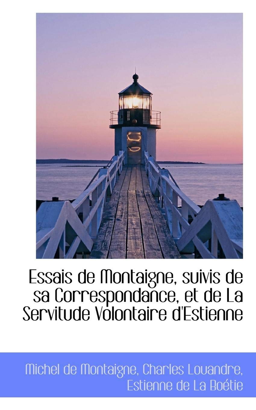 Essais de Montaigne, Suivis de Sa Correspondance, Et de La Servitude Volontaire D'Estienne Politics & History